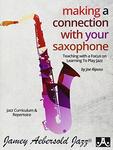 Making a Connection With Your Saxophone: Teaching With a Focus on Learning to Play Jazz