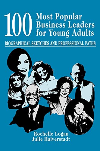 100 Most Popular Business Leaders for Young Adults: Biographical Sketches and Professional Paths (Profiles and Pathways)
