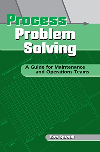 Process Problem Solving: A Guide for Maintenance and Operations Teams