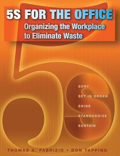 5S for the Office: Organizing the Workplace to Eliminate Waste