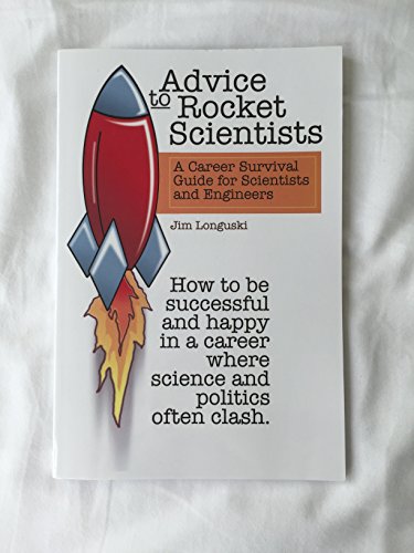 Advice to Rocket Scientists: A Career Survival Guide for Scientists and Engineers
