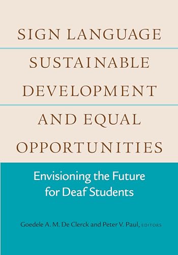 Sign Language, Sustainable Development, and Equal Opportunities: Envisioning the Future for Deaf Students (Volume 5)