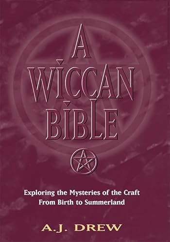Wiccan Bible: Exploring the Mysteries of the Craft from Birth to Summerland