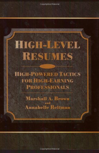 High-Level Resumes: High-Powered Tactics For High-Earning Professionals