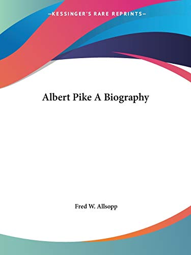 Albert Pike A Biography