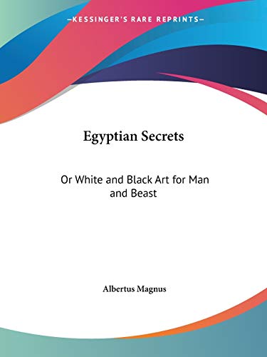 Egyptian Secrets: Or White and Black Art for Man and Beast