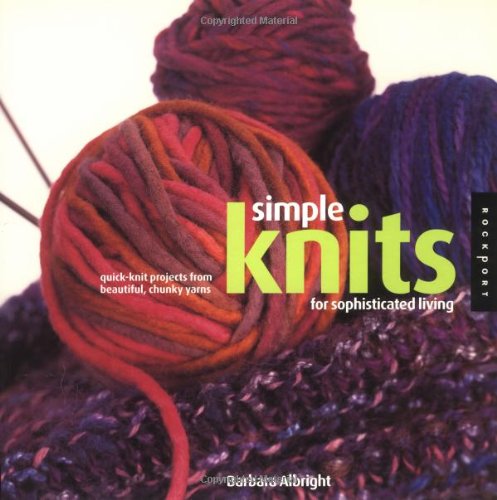 Simple Knits for Sophisticated Living: Quick-Knit Projects from Beautiful, Chunky Yarns