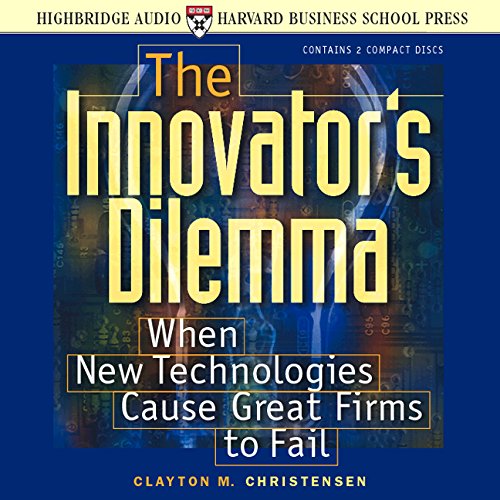 Innovator's Dilema: When the New Technologies Cause Great Firms to Fail