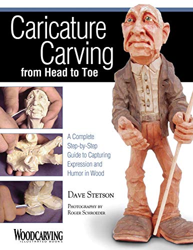 Caricature Carving from Head to Toe: A Complete Step-by-Step Guide to Capturing Expression and Humor in Wood (Fox Chapel Publishing)