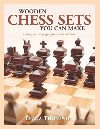 Wooden Chess Sets You Can Make: 9 Complete Designs for the Scroll Saw (Fox Chapel Publishing) Classic and Contemporary Patterns, Compound Sawing How-To, and How to Make a Chessboard