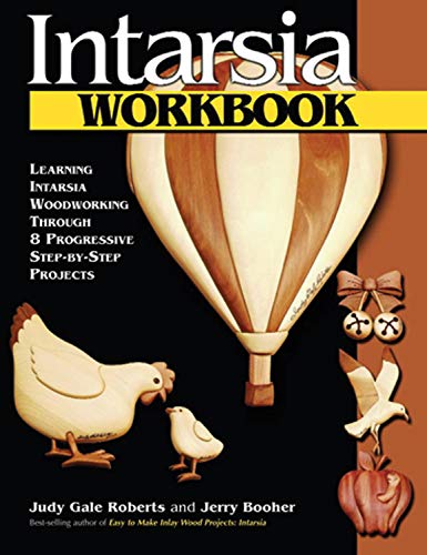 Intarsia Workbook: Learning Intarsia Woodworking Through 8 Progressive Step by Step Projects