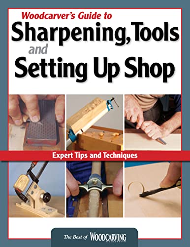 Woodcarver's Guide to Sharpening, Tools and Setting Up Shop (Best of WCI): Expert Tips and Techniques (Best of Woodcarving Illustrated)