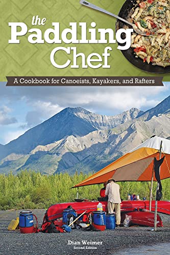 Paddling Chef: A Cookbook for Canoeists, Kayakers, and Rafters
