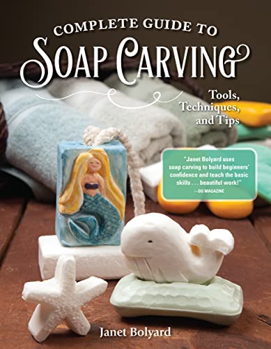 Complete Guide to Soap Carving: Tools, Techniques, and Tips (Fox Chapel Publishing) 26 Step-by-Step Projects & Comprehensive Guide, from Basic Methods for Beginners to Advanced Techniques for Artists