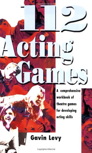 112 Acting Games: A Comprehensive Workbook of Theatre Games for Developing Acting Skills
