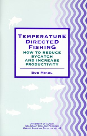 Temperature Directed Fishing: How to Reduce Bycatch and Increase Productivity (Marine Advisory Bulletin Series, Volume 48)