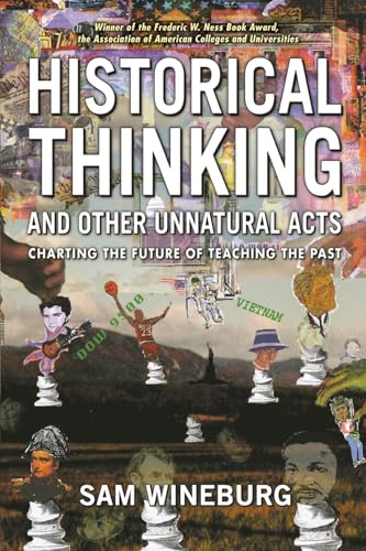 Historical Thinking and Other Unnatural Acts: Charting the Future of Teaching the Past