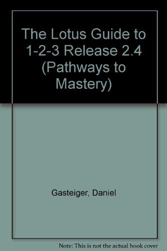 The Lotus Guide to 1-2-3 Release 2.4 (Pathways to Mastery)
