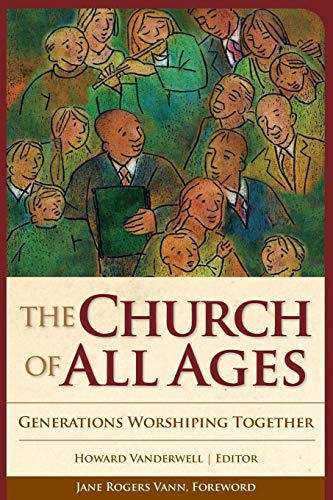 The Church of All Ages: Generations Worshiping Together (Vital Worship, Healthy Congregations)