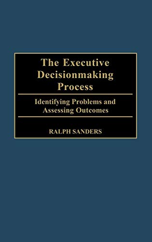 The Executive Decisionmaking Process: Identifying Problems and Assessing Outcomes
