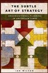 The Subtle Art of Strategy: Organizational Planning in Uncertain Times