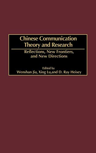 Chinese Communication Theory and Research: Reflections, New Frontiers, and New Directions (Advances in Communication and Culture)