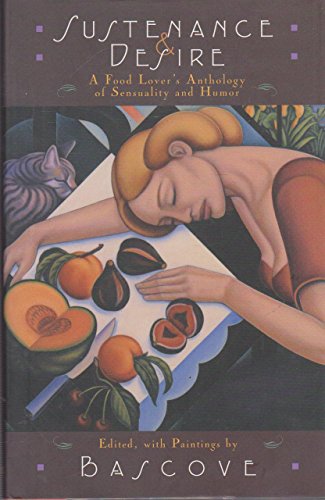 Sustenance & Desire: A Food Lover's Anthology of Sensuality and Humor