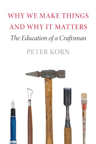 Why We Make Things and Why it Matters: The Education of a Craftsman