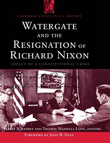 Watergate and the Resignation of Richard Nixon: Impact of a Constitutional Crisis (Landmark Events in U.S. History)