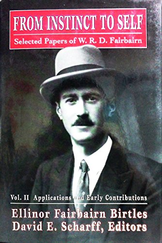 From Instinct to Self: Selected Papers of W.R.D. Fairbairn, Vol. 2 - Applications and Early Contributions (The Library of Object Relations)