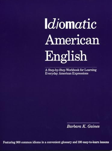 Idiomatic American English: A Step-by-Step Workbook for Learning Everyday American Expressions
