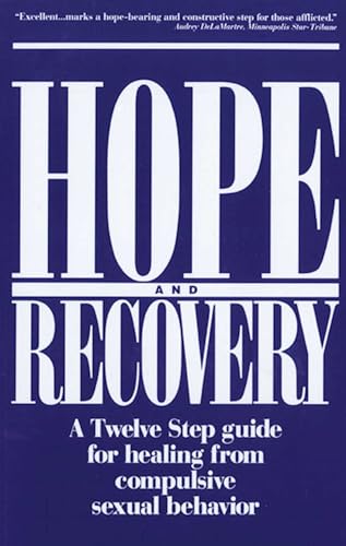 Hope and Recovery: A Twelve Step Guide for Healing From Compulsive Sexual Behavior