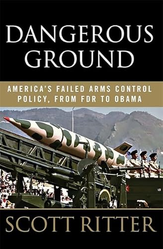 Dangerous Ground: America s Failed Arms Control Policy, from FDR to Obama