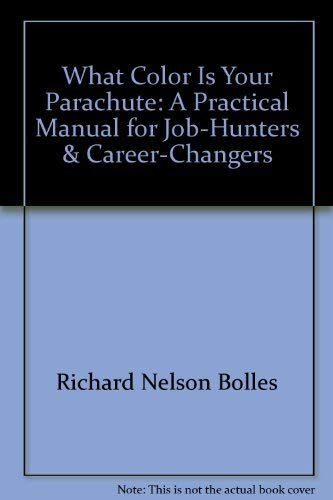 What Color Is Your Parachute: A Practical Manual for Job-Hunters & Career-Changers