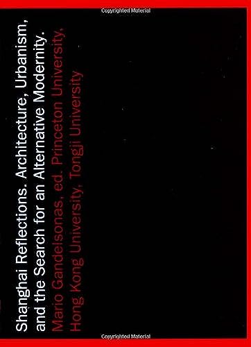 Shanghai Reflections: Architecture, Urbanism, and the Search for an Alternative Modernity