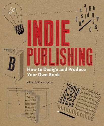 Indie Publishing: How to Design and Produce Your Own Book