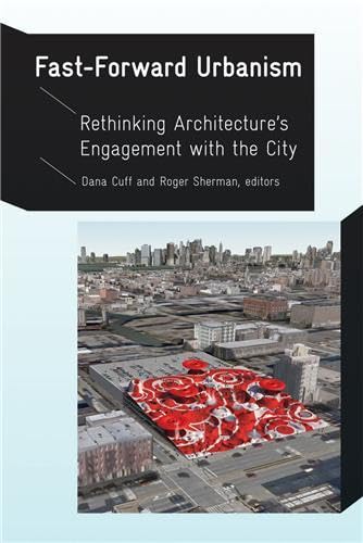 Fast-Forward Urbanism: Rethinking Architecture's Engagement with the City