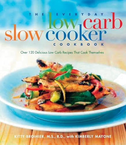 The Everyday Low Carb Slow Cooker Cookbook: Over 120 Delicious Low-Carb Recipes that Cook Themselves