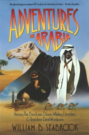 Adventures in Arabia: Among the Bedouins, Druses, Whirling Dervishes, and Yezidee Devil Worshippers (Armchair Traveller Series)