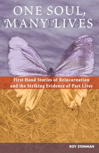 One Soul, Many Lives: First Hand Stories of Reincarnation and the Striking Evidence of Past Lives