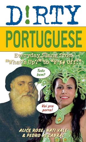 Dirty Portuguese: Everyday Slang from "What's Up?" to "F*%# Off!" (Slang Language Books)