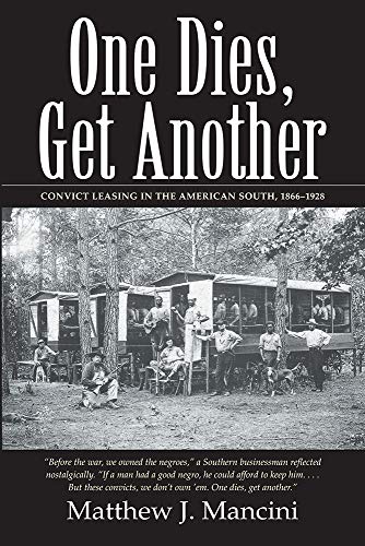 One Dies, Get Another: Convict Leasing in the American South, 1866-1928