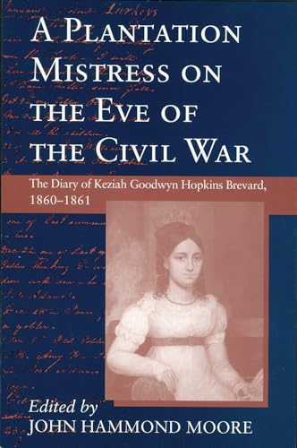 A Plantation Mistress on the Eve of the Civil War: The Diary of Keziah Goodwyn Hopkins Brevard, 1860-1861 (Women's Diaries and Letters of the South)