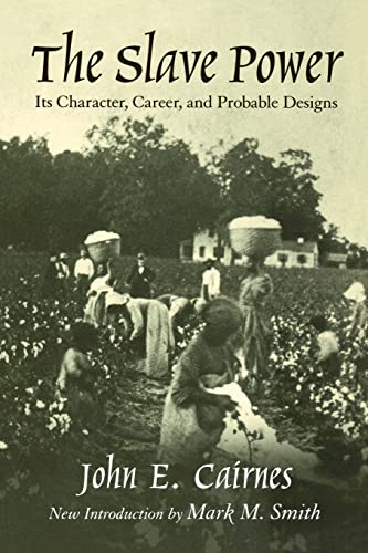 The Slave Power: Its Character, Career, and Probable Designs: Being an Attempt to Explain the Real Issues Involved in the American Cont