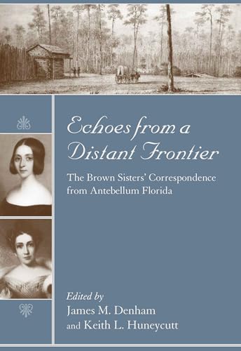 Echoes from a Distant Frontier: The Brown Sisters' Correspondence from Antebellum Florida