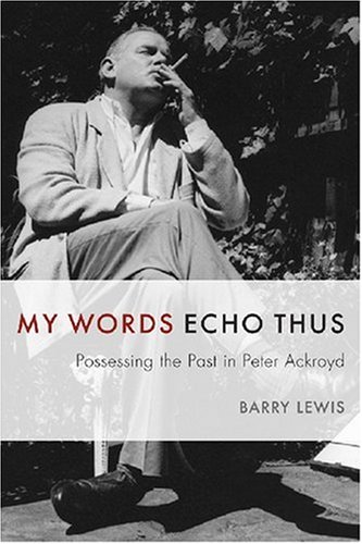 My Words Echo Thus: Possessing the Past in Peter Ackroyd