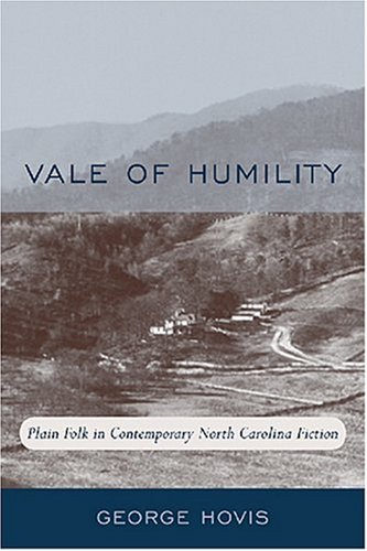 Vale of Humility: Plain Folk in Contemporary North Carolina Fiction : An Approach to the Works of Doris Betts, Reynolds Price, Fred Chappell, Lee Smith, Clyde Edgerton, Randall Kenan