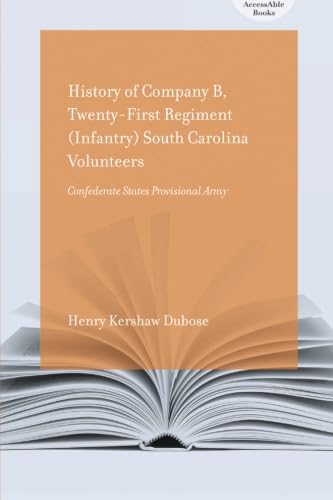 History of Company B, Twenty-first Regiment (Infantry) South Carolina Volunteers, Confederate States Provisional Army (Accessable Books): Confederate States Provisional Army