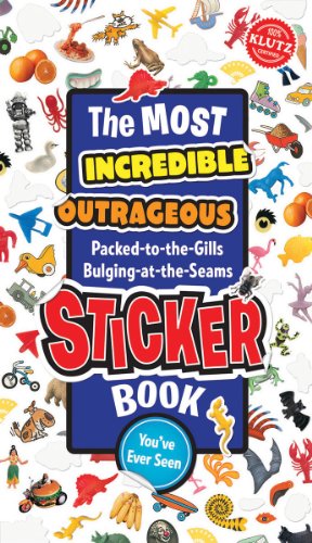 The Most Incredible, Outrageous, Packed-to-the Gills, Bulging-at-the-Seams Sticker Book You've Ever Seen (Klutz)