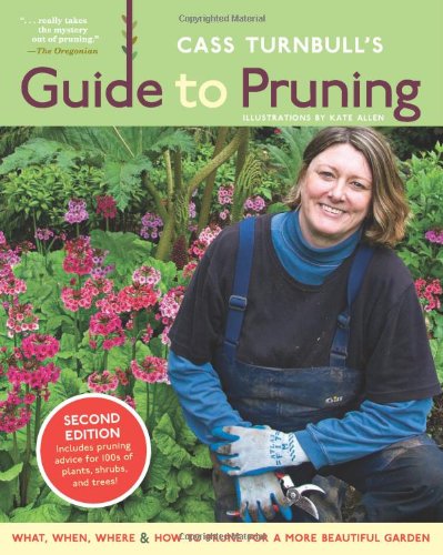 Cass Turnbull's Guide to Pruning: What, When, Where & How to Prune for a More Beautiful Garden
